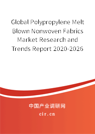 Global Polypropylene Melt Blown Nonwoven Fabrics Market Research and Trends Report 2020-2026 Global Polypropylene Melt Blown Nonwoven Fabrics Market Research and Trends Report 2020-2026