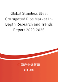 Global Stainless Steel Corrugated Pipe Market In-Depth Research and Trends Report 2020-2026 Global Stainless Steel Corrugated Pipe Market In-Depth Research and Trends Report 2020-2026