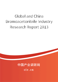 Global and China Bromoacetonitrile Industry Research Report 2013 Global and China Bromoacetonitrile Industry Research Report 2013