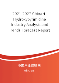 2021-2027 China 4-Hydroxypyrimidine Industry Analysis and Trends Forecast Report 2021-2027 China 4-Hydroxypyrimidine Industry Analysis and Trends Forecast Report