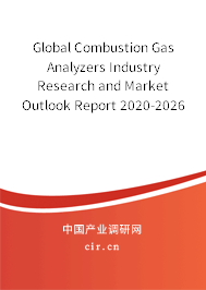 Global Combustion Gas Analyzers Industry Research and Market Outlook Report 2020-2026 Global Combustion Gas Analyzers Industry Research and Market Outlook Report 2020-2026