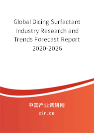 Global Dicing Surfactant Industry Research and Trends Forecast Report 2020-2026 Global Dicing Surfactant Industry Research and Trends Forecast Report 2020-2026