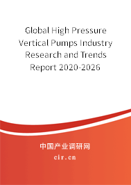Global High Pressure Vertical Pumps Industry Research and Trends Report 2020-2026 Global High Pressure Vertical Pumps Industry Research and Trends Report 2020-2026