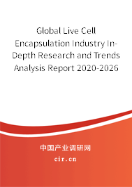 Global Live Cell Encapsulation Industry In-Depth Research and Trends Analysis Report 2020-2026 Global Live Cell Encapsulation Industry In-Depth Research and Trends Analysis Report 2020-2026