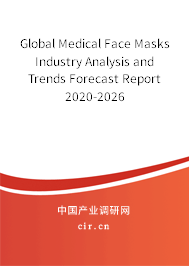 Global Medical Face Masks Industry Analysis and Trends Forecast Report 2020-2026 Global Medical Face Masks Industry Analysis and Trends Forecast Report 2020-2026