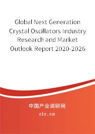 Global Next Generation Crystal Oscillators Industry Research and Market Outlook Report 2020-2026 Global Next Generation Crystal Oscillators Industry Research and Market Outlook Report 2020-2026