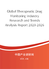 Global Therapeutic Drug Monitoring Industry Research and Trends Analysis Report 2020-2026 Global Therapeutic Drug Monitoring Industry Research and Trends Analysis Report 2020-2026
