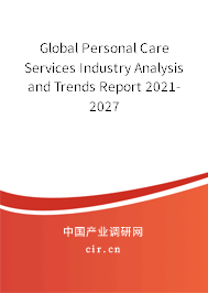 Global Personal Care Services Industry Analysis and Trends Report 2021-2027 Global Personal Care Services Industry Analysis and Trends Report 2021-2027