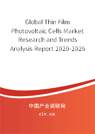 Global Thin Film Photovoltaic Cells Market Research and Trends Analysis Report 2020-2026 Global Thin Film Photovoltaic Cells Market Research and Trends Analysis Report 2020-2026