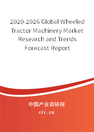 2020-2026 Global Wheeled Tractor Machinery Market Research and Trends Forecast Report