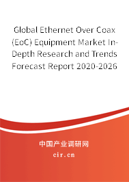 Global Ethernet Over Coax (EoC) Equipment Market In-Depth Research and Trends Forecast Report 2020-2026 Global Ethernet Over Coax (EoC) Equipment Market In-Depth Research and Trends Forecast Report 2020-2026