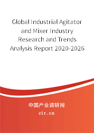 Global Industrial Agitator and Mixer Industry Research and Trends Analysis Report 2020-2026 Global Industrial Agitator and Mixer Industry Research and Trends Analysis Report 2020-2026