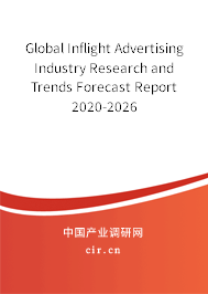 Global Inflight Advertising Industry Research and Trends Forecast Report 2020-2026 Global Inflight Advertising Industry Research and Trends Forecast Report 2020-2026