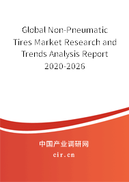 Global Non-Pneumatic Tires Market Research and Trends Analysis Report 2020-2026 Global Non-Pneumatic Tires Market Research and Trends Analysis Report 2020-2026