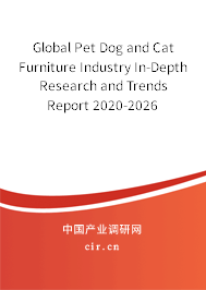Global Pet Dog and Cat Furniture Industry In-Depth Research and Trends Report 2020-2026 Global Pet Dog and Cat Furniture Industry In-Depth Research and Trends Report 2020-2026