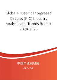 Global Photonic Integrated Circuits (PIC) Industry Analysis and Trends Report 2020-2026 Global Photonic Integrated Circuits (PIC) Industry Analysis and Trends Report 2020-2026