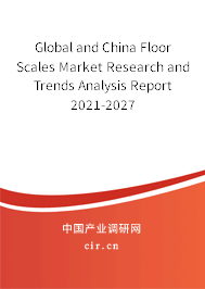 Global and China Floor Scales Market Research and Trends Analysis Report 2021-2027