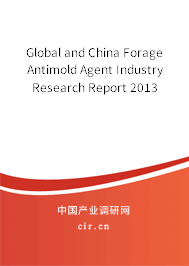 Global and China Forage Antimold Agent Industry Research Report 2013