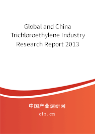 Global and China Trichloroethylene Industry Research Report 2013