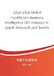2020-2026 Global Healthcare Business Intelligence (BI) Industry In-Depth Research and Trends Analysis Report 2020-2026 Global Healthcare Business Intelligence (BI) Industry In-Depth Research and Trends Analysis Report