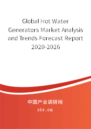 Global Hot Water Generators Market Analysis and Trends Forecast Report 2020-2026 Global Hot Water Generators Market Analysis and Trends Forecast Report 2020-2026