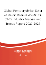 Global Pentaerythritol Ester of Maleic Rosin (CAS 68333-69-7) Industry Analysis and Trends Report 2020-2026 Global Pentaerythritol Ester of Maleic Rosin (CAS 68333-69-7) Industry Analysis and Trends Report 2020-2026