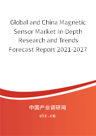 Global and China Magnetic Sensor Market In-Depth Research and Trends Forecast Report 2021-2027