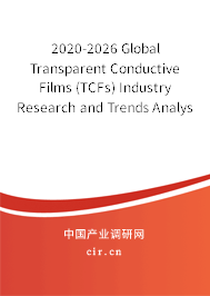 2020-2026 Global Transparent Conductive Films (TCFs) Industry Research and Trends Analysis Report 2020-2026 Global Transparent Conductive Films (TCFs) Industry Research and Trends Analysis Report