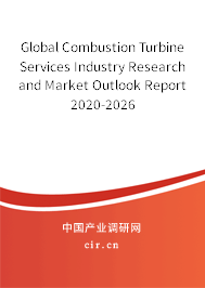 Global Combustion Turbine Services Industry Research and Market Outlook Report 2020-2026 Global Combustion Turbine Services Industry Research and Market Outlook Report 2020-2026