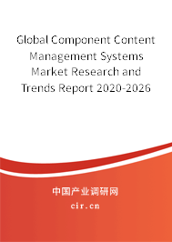 Global Component Content Management Systems Market Research and Trends Report 2020-2026 Global Component Content Management Systems Market Research and Trends Report 2020-2026