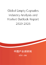 Global Empty Capsules Industry Analysis and Market Outlook Report 2020-2026 Global Empty Capsules Industry Analysis and Market Outlook Report 2020-2026
