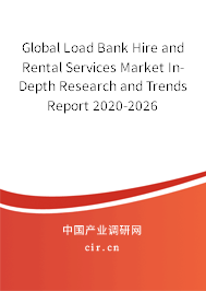 Global Load Bank Hire and Rental Services Market In-Depth Research and Trends Report 2020-2026 Global Load Bank Hire and Rental Services Market In-Depth Research and Trends Report 2020-2026