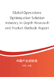 Global Operations Optimization Solution Industry In-Depth Research and Market Outlook Report 2021-2027 Global Operations Optimization Solution Industry In-Depth Research and Market Outlook Report 2021-2027