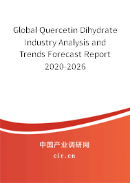 Global Quercetin Dihydrate Industry Analysis and Trends Forecast Report 2020-2026 Global Quercetin Dihydrate Industry Analysis and Trends Forecast Report 2020-2026