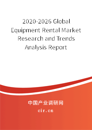 2020-2026 Global Equipment Rental Market Research and Trends Analysis Report 2020-2026 Global Equipment Rental Market Research and Trends Analysis Report
