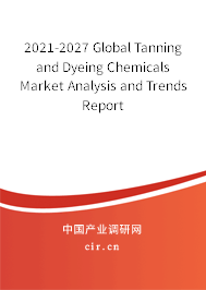 2021-2027 Global Tanning and Dyeing Chemicals Market Analysis and Trends Report