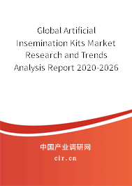 Global Artificial Insemination Kits Market Research and Trends Analysis Report 2020-2026 Global Artificial Insemination Kits Market Research and Trends Analysis Report 2020-2026