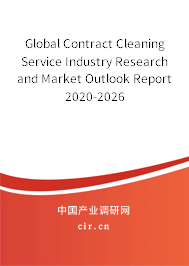 Global Contract Cleaning Service Industry Research and Market Outlook Report 2020-2026
