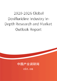 2020-2026 Global Doxifluridine Industry In-Depth Research and Market Outlook Report 2020-2026 Global Doxifluridine Industry In-Depth Research and Market Outlook Report