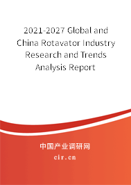 2021-2027 Global and China Rotavator Industry Research and Trends Analysis Report