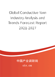 Global Conductive Yarn Industry Analysis and Trends Forecast Report 2021-2027