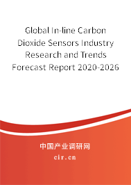 Global In-line Carbon Dioxide Sensors Industry Research and Trends Forecast Report 2020-2026 Global In-line Carbon Dioxide Sensors Industry Research and Trends Forecast Report 2020-2026