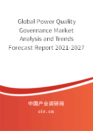 Global Power Quality Governance Market Analysis and Trends Forecast Report 2021-2027 Global Power Quality Governance Market Analysis and Trends Forecast Report 2021-2027