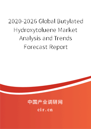 2020-2026 Global Butylated Hydroxytoluene Market Analysis and Trends Forecast Report 2020-2026 Global Butylated Hydroxytoluene Market Analysis and Trends Forecast Report