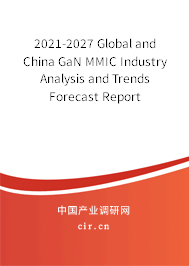 2021-2027 Global and China GaN MMIC Industry Analysis and Trends Forecast Report 2021-2027 Global and China GaN MMIC Industry Analysis and Trends Forecast Report