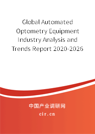 Global Automated Optometry Equipment Industry Analysis and Trends Report 2020-2026 Global Automated Optometry Equipment Industry Analysis and Trends Report 2020-2026