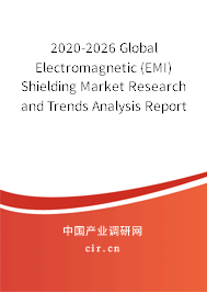 2020-2026 Global Electromagnetic (EMI) Shielding Market Research and Trends Analysis Report 2020-2026 Global Electromagnetic (EMI) Shielding Market Research and Trends Analysis Report