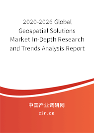 2020-2026 Global Geospatial Solutions Market In-Depth Research and Trends Analysis Report 2020-2026 Global Geospatial Solutions Market In-Depth Research and Trends Analysis Report
