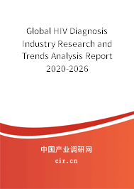 Global HIV Diagnosis Industry Research and Trends Analysis Report 2020-2026 Global HIV Diagnosis Industry Research and Trends Analysis Report 2020-2026