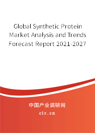 Global Synthetic Protein Market Analysis and Trends Forecast Report 2021-2027 Global Synthetic Protein Market Analysis and Trends Forecast Report 2021-2027